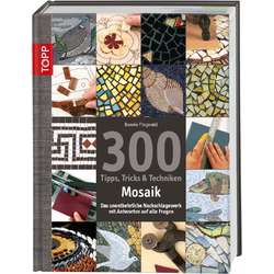 Mosaik - 300 Tipps, Tricks & Techniken