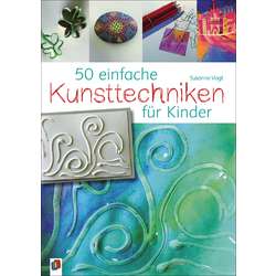 50 einfache Kunsttechniken für Kinder
