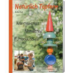 Natürlich Töpfern - Insektenhotels, Nistkästen, Futterhäuschen