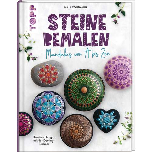 Steine bemalen - Mandalas von A bis Zen 