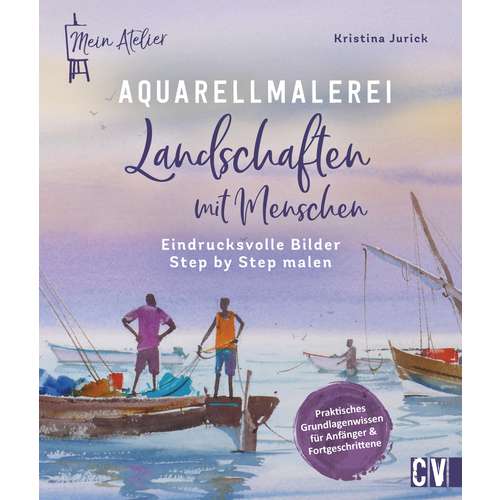 Mein Atelier Aquarellmalerei – Landschaften mit Menschen 